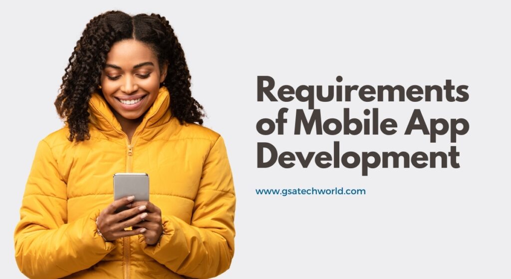 requirements of mobile app development - GSA Techworld