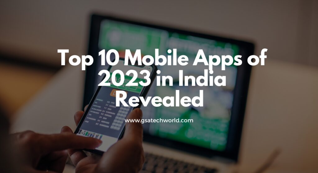 Top 10 Mobile Apps of 2023 in India Revealed - GSA Techworld